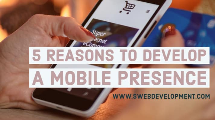 5 Reasons to Develop a Mobile Presence featured image